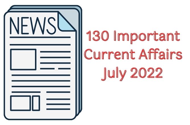 130 Important Current Affairs July 2022
